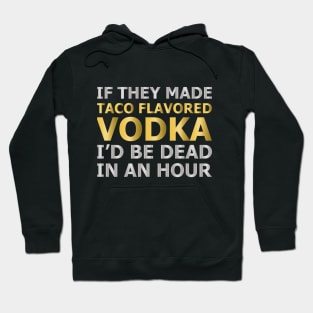 Taco Flavored Vodka Hoodie